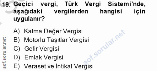 19. soru: Geçici vergi, Türk Vergi Sistemi'nde, aşağıdaki vergilerden hangisi için uygulanır? A) Katma Değer Vergisi B) Motorlu…