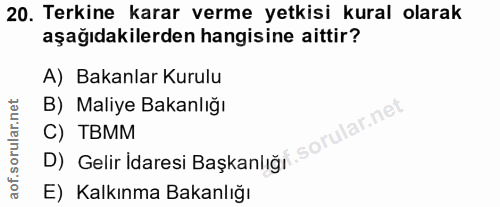20. soru: Terkine karar verme yetkisi kural olarak aşağıdakilerden hangisine aittir? A) Bakanlar Kurulu B) Maliye Bakanlığı rul…