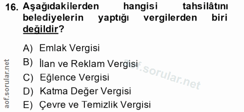 16. soru: Aşağıdakilerden hangisi tahsilâtını belediyelerin yaptığı vergilerden biri değildir? A) Emlak Vergisi B) İlan ve Rekl…
