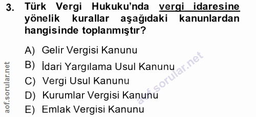 3. soru: Türk Vergi Hukuku'nda vergi idaresine yönelik kurallar aşağıdaki kanunlardan hangisinde toplanmıştır? B) İdari Yargıl…