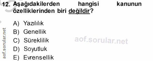 12. soru: Aşağıdakilerden hangisi kanunun özelliklerinden biri değildir? A) Yazılılık B) Genellik C) Süreklilik D) Soyutluk E)…