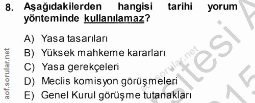 8. soru: Aşağıdakilerden hangisi tarihi yorum yönteminde kullanılamaz? A) Yasa tasarıları B) Yüksek mahkeme kararları tesI C)…