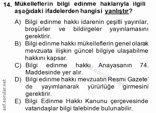 14. soru: Mukelleflerin bilgi edinme haklarıyla ilgili aşağıdaki ifadelerden hangisi yanlıştır? A) Bilgi edinme hakkı idarenin…