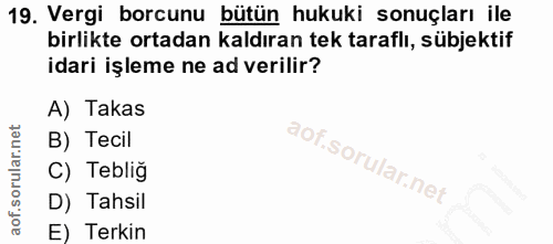 19. soru: Vergi borcunu bütün hukuki sonuçları ile birlikte ortadan kaldıran tek taraflı, sübjektif idari işleme ne ad verilir?…