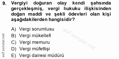 9. soru: Vergiyi doğuran olay kendi şahsında gerçekleşmiş, vergi hukuku ilişkisinden doğan maddi ve şekli ödevleri olan kişi a…