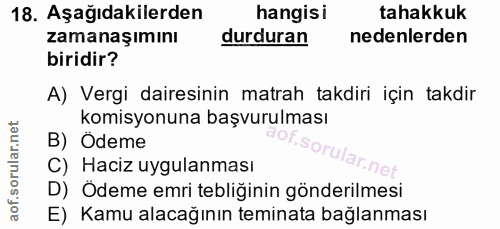18. soru: Aşağıdakilerden hangisi tahakkuk zamanaşımını durduran nedenlerden biridir? A) Vergi dairesinin matrah takdiri için t…