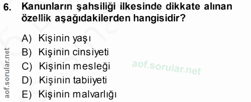 6. soru: Kanunların şahsiliği ilkesinde dikkate alınan özellik aşağıdakilerden hangisidir? A) Kişinin yaşı B) Kişinin cinsiyet…
