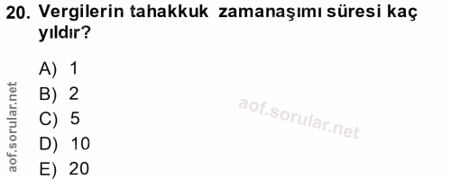 20. soru: Vergilerin tahakkuk zamanaşımı süresi kaç yıldır? A) 1 B) 2 C) 5 D) 10 E) 20