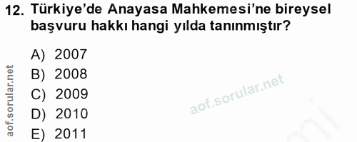 12. soru: Türkiye'de Anayasa Mahkemesi'ne bireysel başvuru hakkı hangi yılda tanınmıştır? A) 2007 B) 2008 C) 2009 D) 2010 E) 2011