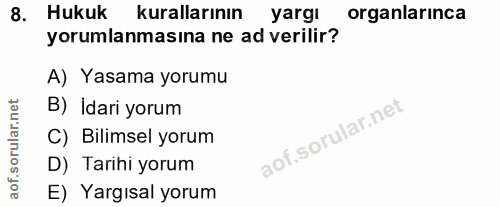 8. soru: Hukuk kurallarının yargı organlarinca yorumlanmasına ne ad verilir? A) Yasama yorumu B) Idari yorum C) Bilimsel yorum…