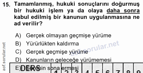 15. soru: Tamamlanmış, hukuki sonuçlarını doğurmuş bir hukuki işlem ya da olaya daha sonra kabul edilmiş bir kanunun uygulanmas…