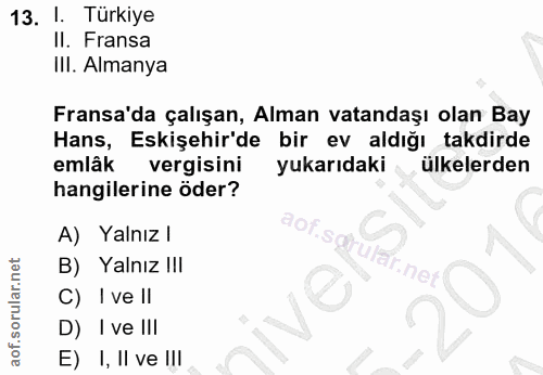 13. soru: 1. Türkiye II. Fransa III. Almanya Fransa'da çalışan, Alman vatandaşı olan Bay Hans, Eskişehir'de bir ev aldığı takdi…