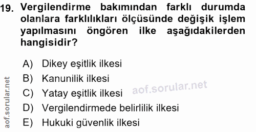 19. soru: Vergilendirme bakımından farklı durumda olanlara farklılıkları ölçüsünde değişik işlem yapılmasını öngören ilke aşağı…