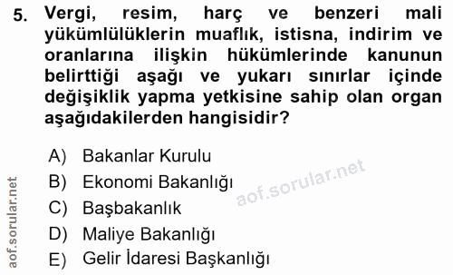 5. soru: Vergi, resim, harç ve benzeri mali yükümlülüklerin muaflık, istisna, indirim ve oranlarına ilişkin hükümlerinde kanun…