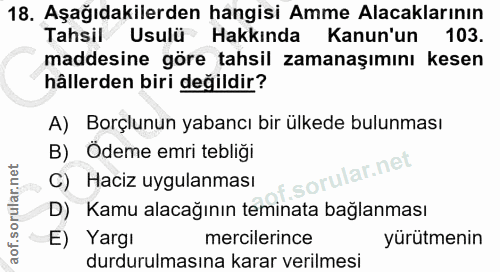 18. soru: Aşağıdakilerden hangisi Amme Alacaklarının Tahsil Usulü Hakkında Kanun'un 103. maddesine göre tahsil zamanaşımını kes…
