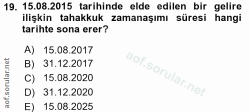 19. soru: 15.08.2015 tarihinde elde edilen bir gelire ilişkin tahakkuk zamanaşımı süresi hangi tarihte sona erer? A) 15.08.2017…
