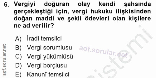 6. soru: Vergiyi doğuran olayl kendi şahsında gerçekleştiği için, vergi hukuku ilişkisinden doğan maddi ve şekli ödevleri olan…