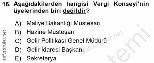 16. soru: Aşağıdakilerden hangisi Vergi Konseyi'nin üyelerinden biri değildir? A) Maliye Bakanlığı Müsteşarı B) Hazine Müsteşar…