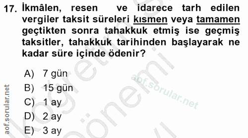 17. soru: Ikmâlen, resen ve idarece tarh edilen vergiler taksit süreleri kısmen veya tamamen geçtikten sonra tahakkuk etmiş ise…