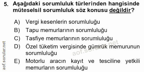 5. soru: Aşağıdaki sorumluluk türlerinden hangisinde müteselsil sorumluluk söz konusu değildir? A) Vergi kesenlerin sorumluluğ…