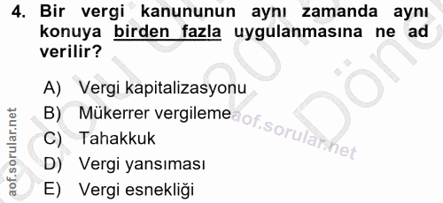 4. soru: Bir vergi kanununun aynı zamanda aynı konuya birden fazla uygulanmasına ne ad verilir? B) Mükerrer vergiiemeaot sorul…