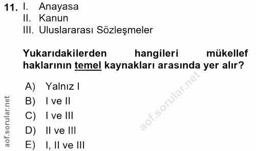 11. soru: 1. Anayasa Il. Kanun IlI. Uluslararası Sözleşmeler Yukarıdakilerden hangileri mükellef haklarının temel kaynakları ar…