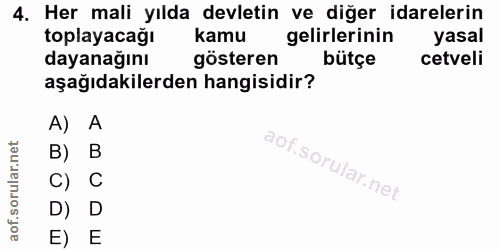 4. soru: Her mali yılda devletin ve diğer idarelerin toplayacağı k kamu gelirlerinin yasal dayanağını gösteren bütçe cetveli a…