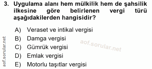 3. soru: Uygulama alanı hem mülkilik hem de şahsilik ilkesine göre belirlenen vergi türü aşağıdakilerden hangisidir? A) Verase…