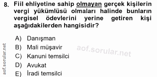 8. soru: Fiil ehliyetine sahip olmayan gerçek kişilerin vergi yükümlüsü olmaları halinde bunların vergisel ödevlerini yerine g…