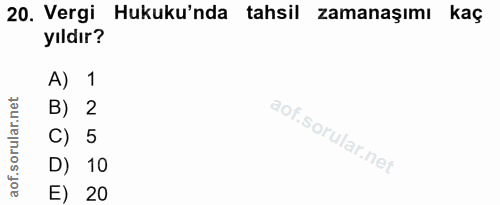 20. soru: Vergi Hukuku'nda tahsil zamanaşımı kaç yıldır? A) 1 B) 2 C) 5 D) 10 E) 20