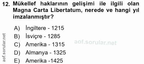 12. soru: Mükellef haklarının gelişimi ile ilgili olan Magna Carta Libertatum, nerede ve hangi yıl imzalanmıştır? A) Ingiltere…