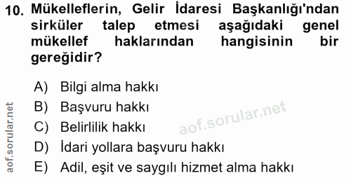 10. soru: Mükelleflerin, Gelir İdaresi Başkanlığı'ndan sirküler talep etmesi aşağıdaki genel mükellef haklarından hangisinin bi…