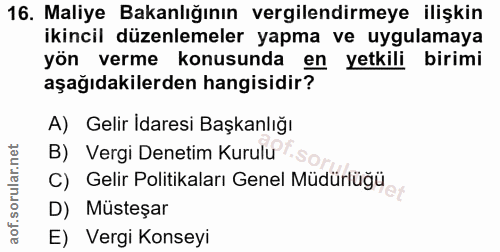 16. soru: Maliye Bakanlığının vergilendirmeye ilişkin ikincil düzenlemeler yapma ve uygulamaya yön verme konusunda yetkili biri…