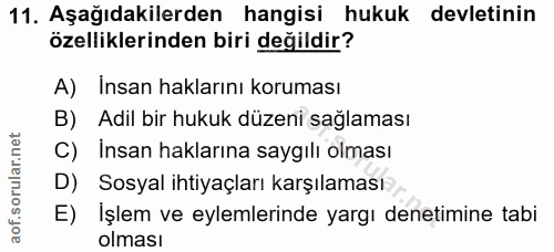 11. soru: Aşağıdakilerden hangisi hukuk devletinin özelliklerinden biri değildir? A) Insan haklarını koruması B) Adil bir hukuk…