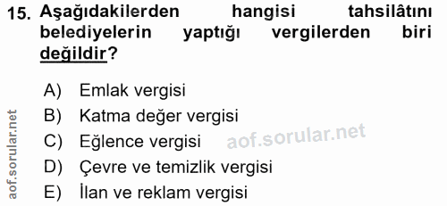 15. soru: Aşağıdakilerden hangisi tahsilâtını belediyelerin yaptığı vergilerden biri değildir? A) Emlak vergisi B) Katma değer…