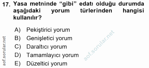 17. soru: Yasa metninde "gibi" edatı olduğu durumda aşağıdaki yorum türlerinden hangisi kullanılır? A) Pekiştirici yorum B) Gen…