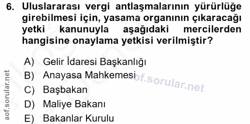 6. soru: Uluslararası vergi antlaşmalarının yürürlüğe girebilmesi için, yasama organının çıkaracağı yetki kanunuyla aşağıdaki…