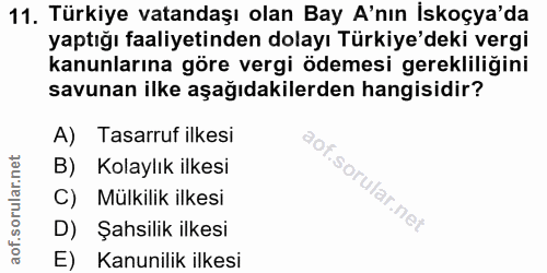 11. soru: Türkiye vatandaşı olan Bay A'nın İskoçya'da yaptığı faaliyetinden dolayı Türkiye'deki vergi kanunlarına göre vergi öd…