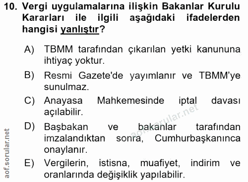 10. soru: Vergi uygulamalarına ilişkin Bakanlar Kurulu Kararları ile ilgili aşağıdaki ifadelerden hangisi yanlıştır? A) TBMM ta…