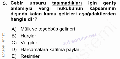 5. soru: Cebir unsuru taşımadıkları için geniş anlamıyla vergi hukukunun kapsamının dışında kalan kamu gelirleri aşağıdakilerd…
