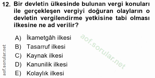12. soru: Bir devletin ülkesinde bulunan vergi konuları ile gerçekleşen vergiyi doğuran olayların o devletin vergilendirme yetk…