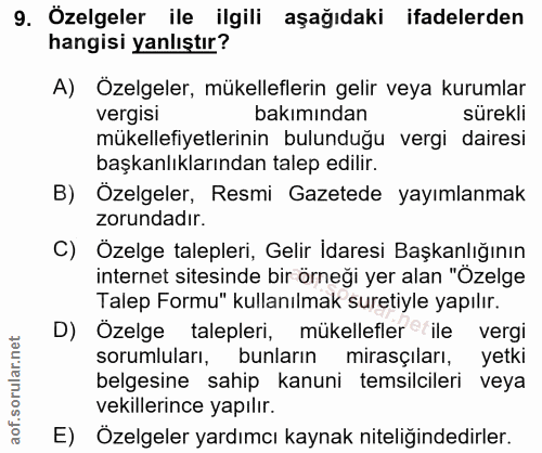 9. soru: Özelgeler ile ilgili aşağıdaki ifadelerden hangisi yanlıştır? A) Özelgeler, mükelleflerin gelir veya kurumlar vergisi…