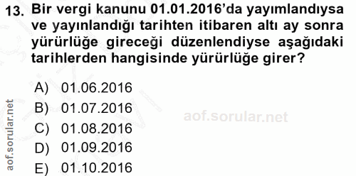 13. soru: Bir vergi kanunu 01.01.2016'da yayımlandıysa ve yayınlandığı tarihten itibaren altı ay sonra yürürlüğe gireceği düzen…