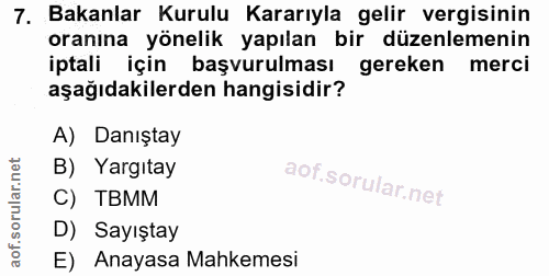 7. soru: Bakanlar Kurulu Kararıyla gelir vergisinin oranina yönelik yapılan bir düzenlemenin iptali için başvurulması gereken…
