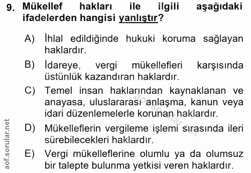9. soru: Mükellef hakları ile ilgili aşağıdaki ifadelerden hangisi yanlıştır? A) Ihlal edildiğinde hukuki koruma sağlayan hakl…