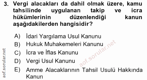 3. soru: Vergi alacakları da dahil olmak üzere, kamu tahsilinde uygulanan takip ve icra hükümlerinin düzenlendiği kanun aşağıd…