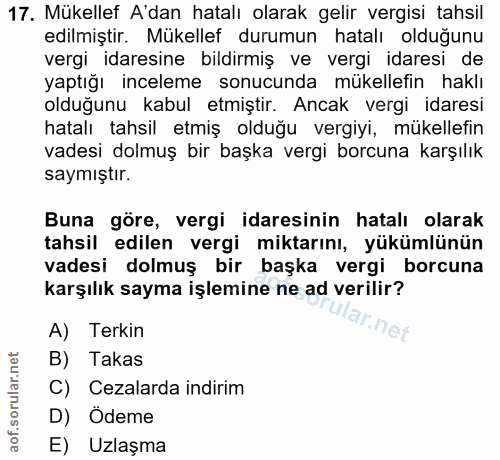 17. soru: Mükellef A'dan hatalı olarak gelir vergisi tahsil edilmiştir. Mükellef durumun hatalı olduğunu vergi idaresine bildir…