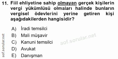 11. soru: Fiil ehliyetine sahip olmayan gerçek kişilerin vergi yükümlüsü olmaları halinde bunların vergisel ödevlerini yerine g…