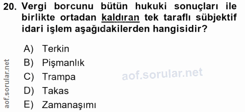 20. soru: Vergi borcunu bütün hukuki sonuçları ile birlikte ortadan kaldıran tek taraflı sübjektif idari işlem aşağıdakilerden…