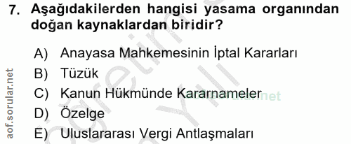 7. soru: Aşağıdakilerden hangisi yasama organından doğan kaynaklardan biridir? A) Anayasa Mahkemesinin İptal Kararları B) Tüzü…